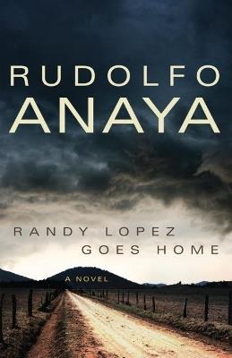 Randy Lopez Goes Home: A Novel - Rudolfo Anaya - cover