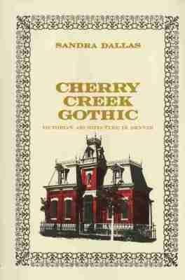 Cherry Creek Gothic: Victorian Architecture in Denver - Sandra Dallas - cover