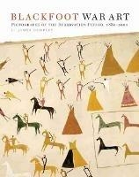 Blackfoot War Art: Pictographs of the Reservation Period, 1880-2000 - L. James Dempsey - cover