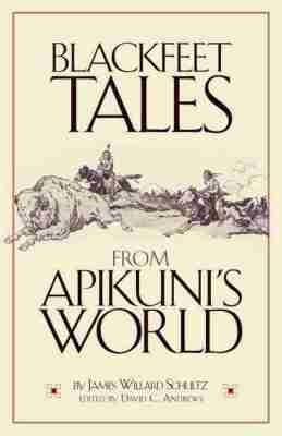 Blackfeet Tales from Apikuni's World - James Willard Schultz - cover