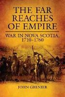 The Far Reaches of Empire: War in Nova Scotia, 1710-1760