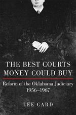 The Best Courts Money Could Buy: Reform of the Oklahoma Judiciary, 1956-1967