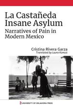 La Castaneda Insane Asylum: Narratives of Pain in Modern Mexico