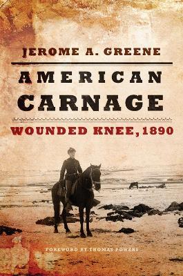 American Carnage: Wounded Knee, 1890 - Jerome A. Greene - cover