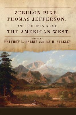 Zebulon Pike, Thomas Jefferson, and the Opening of the American West - cover