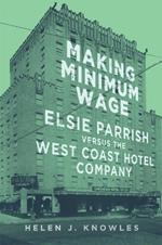 Making Minimum Wage: Elsie Parrish versus the West Coast Hotel Company