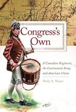 Congress's Own Volume 73: A Canadian Regiment, the Continental Army, and American Union