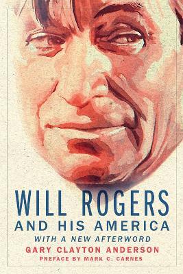 Will Rogers and His America - Gary Clayton Anderson,Marc C. Carnes - cover