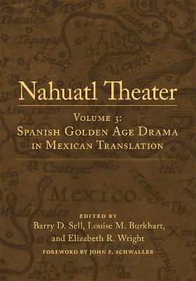 Nahuatl Theater: Volume 3: Spanish Golden Age Drama in Mexican Translation - John F. Schwaller - cover