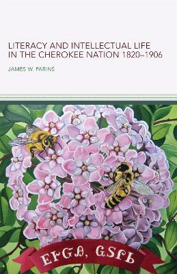 Literacy and Intellectual Life in the Cherokee Nation, 1820–1906 Volume 58 - James W. Parins - cover
