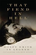 That Fiend in Hell: Soapy Smith in Legend