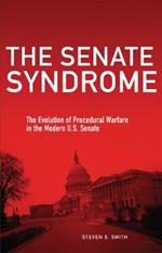 The Senate Syndrome Volume 12: The Evolution of Procedural Warfare in the Modern U.S. Senate