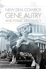 New Deal Cowboy: Gene Autry and Public Diplomacy