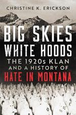 Big Skies, White Hoods: The 1920s Klan and a History of Hate in Montana