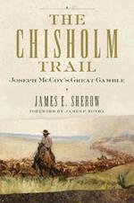 The Chisholm Trail Volume 3: Joseph McCoy's Great Gamble