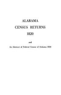 Alabama Census Returns 1820 an Abstract of Federal Census of Alabama 1830 - cover