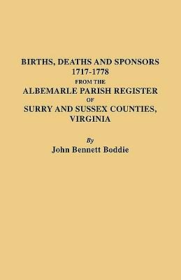Births Deaths and Sponsors 1717-1778 from the Albemarle Parish Register of Surry and Sussex Counties, Virginia - John Bennett Boddie - cover