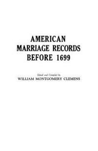 American Marriage Records Before 1699 - William Montgomery Clemens - cover