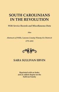 South Carolinians in the Revolution. With Service Records and Miscellaneous Data. Also, Abstracts of Wills, Laurens County (Ninety-Six District), 1775-1855. Reprinted with Index and an Added Chapter on the Sullivan Family - Sara Sullivan Ervin - cover