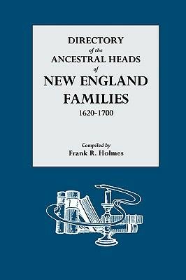 Directory of the Ancestral Heads of New England Families, 1620-1700 - Frank R Holmes - cover