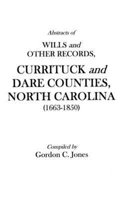 Abstracts of Wills and Other Records, Currituck and Dare Counties, North Carolina (1663-1850) - Jones - cover