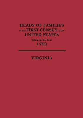 Heads of Families at the First Census of the United States,Taken in the Year 1790: Virginia - Census Bureau United States - cover