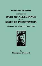 Names of Persons Who Took the Oath of Allegiance to the State of Pennsylvania Between the Years 1777 and 1789