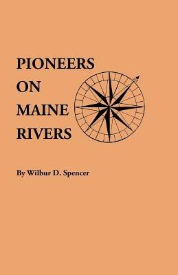 Pioneers on Maine Rivers, with Lists to 1651. Compiled from Original Sources - cover