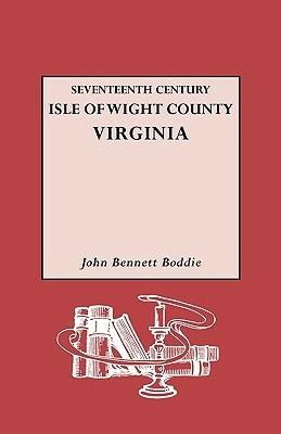 Seventeenth Century Isle of Wight Co., Virginia - John Bennett Boddie - cover