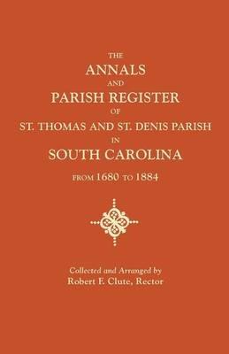 Annals and Parish Register of St. Thomas and St. Denis Parish, in South Carolina, from 1680 to 1884 - cover