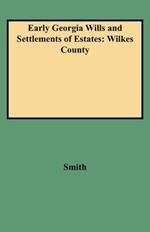 Early Georgia Wills and Settlements of Estates: Wilkes County