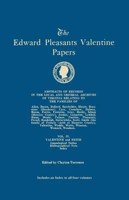 Edward Pleasants Valentine Papers. Abstracts of the Records of the Local and General Archives of Virginia. in Four Volumes. Volume IV: Families of Val - cover