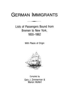 German Immigrants: Lists of Passengers Bound from Bremen to New York, 1855-1862, With Places of Origin - Zimmerman - cover