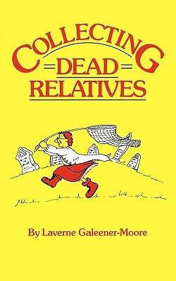 Collecting Dead Relatives: An Irreverant Romp through the Field of Genealogy - Laverne Galeener-Moore - cover