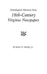 Genealogical Abstracts from 18th-Century Virginia Newspapers - Robert K. Headley - cover