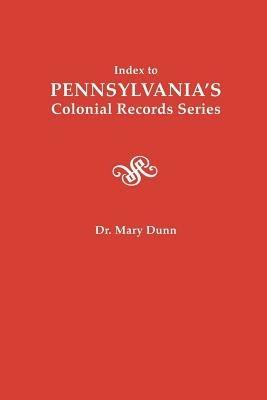 Index to Pennsylvania's Colonial Records Series - Mary Dunn - cover