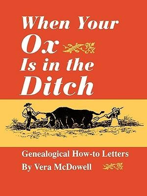 When Your Ox is in the Ditch : Genealogical How-to Letters - Vera McDowell - cover