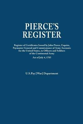 Pierce's Register. Register of Certificates by Joh Pierce, Esquire, Paymaster General and Commissioner of Army Accounts for the United States, to Offi - U S War Department - cover