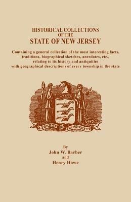 Historical Collections of the State of New Jersey, Containing a General Collection of the Most Interesting Facts, Traditions, Biographical Sketche - John W Barber,Henry Howe - cover