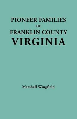 Pioneer Families of Franklin County, Virginia - Marshall Wingfield - cover