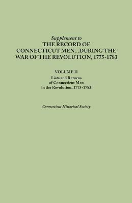 Supplement to the Records of Connecticut Men During the War of the Revolution, 1775-1783. Volume II: Lists and Returns of Connecticut Men in the Revol - Connecticut Historical Society - cover