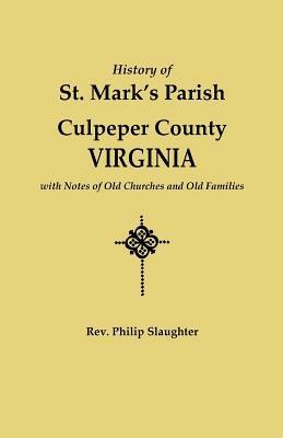 History of St. Mark's Parish, Culpeper County, Virginia, with Notes of Old Churches and Old Families - Philip Slaughter - cover