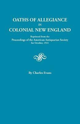 Oaths of Allegiance in Colonial New England - Charles Evans - cover