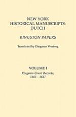 New York Historical Manuscripts: Dutch. Kingston Papers. in Two Volumes. Volume I: Kingston Court Records, 1661-1667