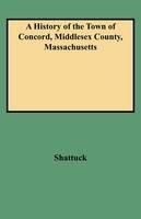 A History of the Town of Concord, Middlesex County, Massachusetts - Shattuck - cover