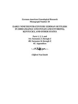 Early Nineteenth-Century German Settlers in Ohio (Mainly Cincinnati and Environs), Kentucky, and Other States. Parts 1, 2, 3, 4A, 4B, and 4C - Smith - cover
