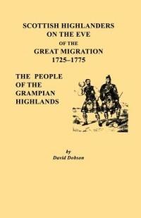 Scottish Highlanders on the Eve of the Great Migration, 1725-1775. The People of the Grampian Highlands - David Dobson - cover