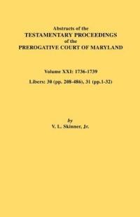 Abstracts of the Testamentary Proceedings of the Prerogative Court of Maryland. Volume XXI - Jr. Vernon L. Skinner - cover