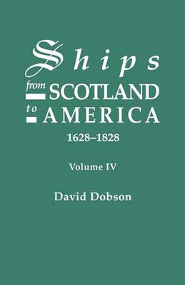 Ships from Scotland to America, 1628-1828. Volume IV - David Dobson - cover