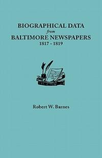 Biographical Data from Baltimore Newspapers, 1817-1819 - Robert W. Barnes - cover